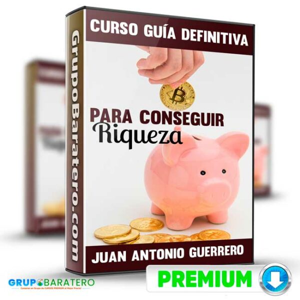 Curso Guia definitiva para conseguir riqueza Juan Antonio Guerrero Canongo Cover GrupoBaratero 3D
