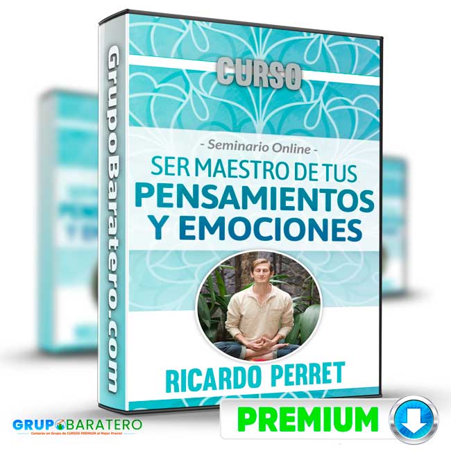 Curso Seminario Ser maestro de tus Pensamientos y Emociones – Ricardo Perret
